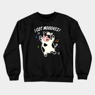 I Got Mooooves Cute Dancing Cow Pun Crewneck Sweatshirt